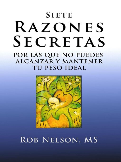 Title details for Siete Razones Secretas--Por Las Que No Puedes Alcanzar y Mantener Tu Peso Ideal by Rob Nelson - Available